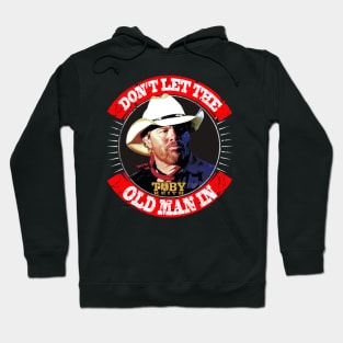 Don't let the old man in Toby Keith Hoodie